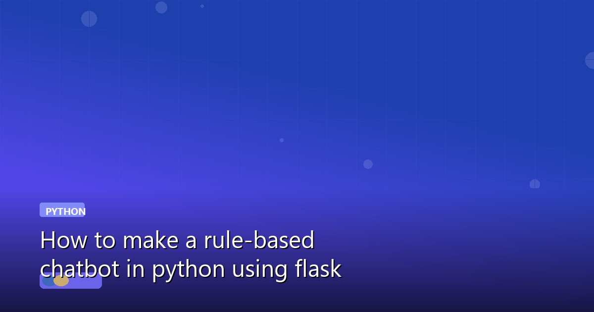 How to make a rule-based chatbot in python using flask
